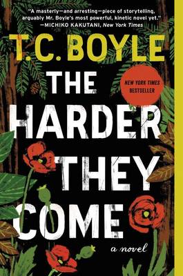 The Harder They Come by T. C. Boyle