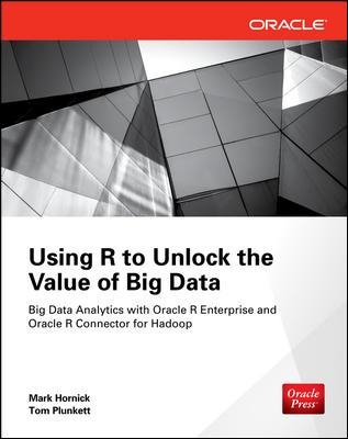 Using R to Unlock the Value of Big Data: Big Data Analytics with Oracle R Enterprise and Oracle R Connector for Hadoop book