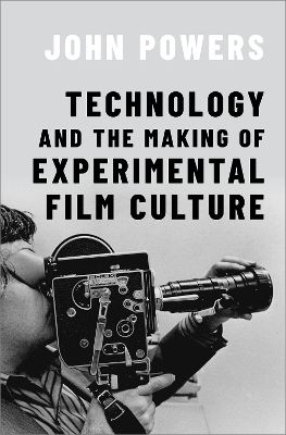 Technology and the Making of Experimental Film Culture book