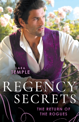 Regency Secrets: The Return Of The Rogues: The Return of the Disappearing Duke (The Return of the Rogues) / A Match for the Rebellious Earl by Lara Temple