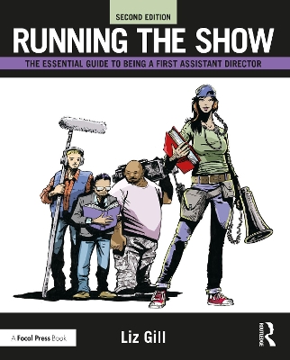 Running the Show: The Essential Guide to Being a First Assistant Director by Liz Gill