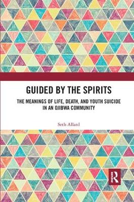 Guided by the Spirits: The Meanings of Life, Death, and Youth Suicide in an Ojibwa Community book