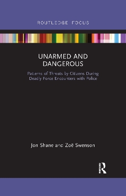 Unarmed and Dangerous: Patterns of Threats by Citizens During Deadly Force Encounters with Police book