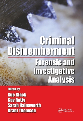 Criminal Dismemberment: Forensic and Investigative Analysis book