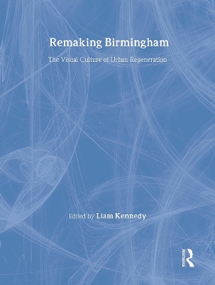 Remaking Birmingham by Liam Kennedy