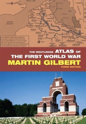 Routledge Atlas of the First World War by Martin Gilbert