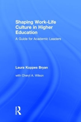 Shaping Work-Life Culture in Higher Education by Laura Koppes Bryan