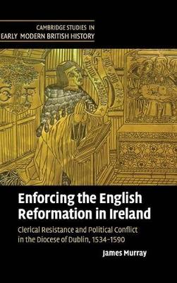 Enforcing the English Reformation in Ireland by James Murray