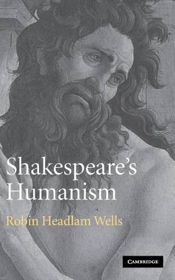 Shakespeare's Humanism by Robin Headlam Wells