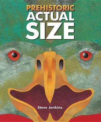 Prehistoric Actual Size by Steve Jenkins