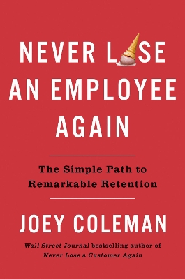 Never Lose an Employee Again: The Simple Path to Remarkable Retention book