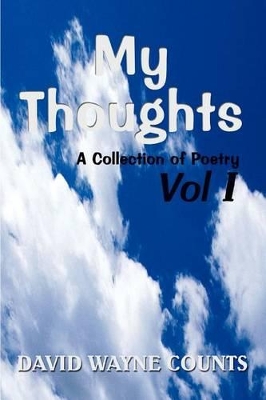 My Thoughts: A Collection of Poetry Vol I book