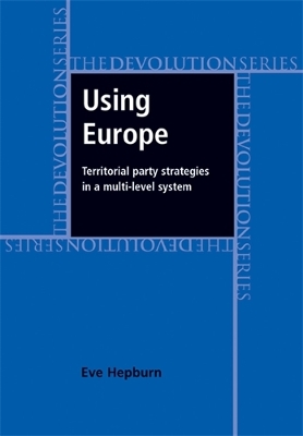 Using Europe: Territorial Party Strategies in a Multi-Level System book