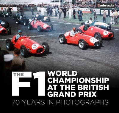 The F1 World Championship at the British Grand Prix: 70 Years in Photographs book