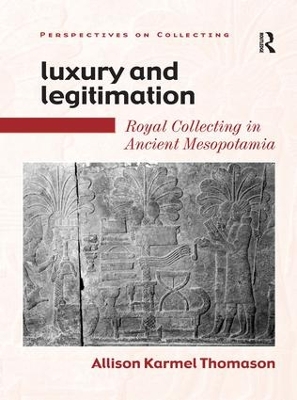 Luxury and Legitimation: Royal Collecting in Ancient Mesopotamia book