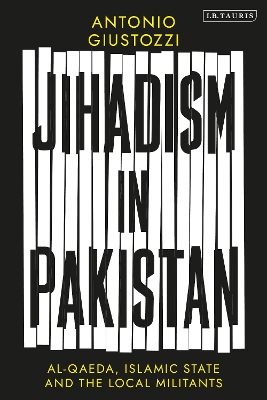 Jihadism in Pakistan: Al-Qaeda, Islamic State and the Local Militants book