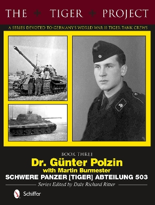 Tiger Project -- A Series Devoted to Germany's World War II Tiger Tank Crews book