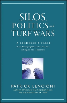 Silos, Politics and Turf Wars by Patrick M Lencioni
