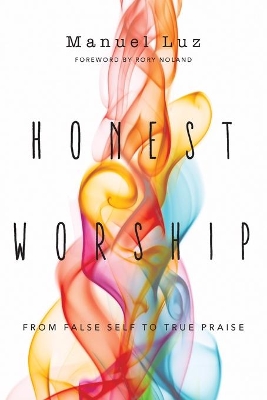 Honest Worship – From False Self to True Praise book