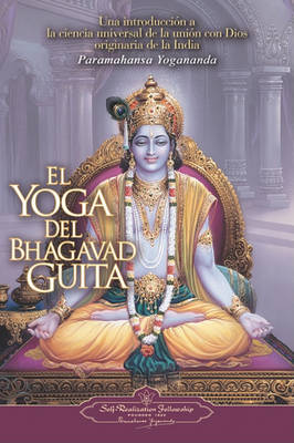 El Yoga del Bhagavad Guita: Una Introduccion a la Ciencia Universal de la Union Con Dios Originaria de la India book