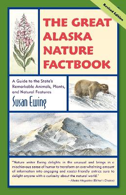 The Great Alaska Nature Factbook: A Guide to the State's Remarkable Animals, Plants, and Natural Features book