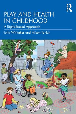 Play and Health in Childhood: A Rights-based Approach by Julia Whitaker