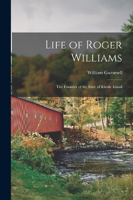 Life of Roger Williams: the Founder of the State of Rhode Island book