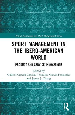 Sport Management in the Ibero-American World: Product and Service Innovations book