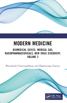 Modern Medicine: Biomedical Devices, Medical Gases, Radiopharmaceuticals, New Drug Discovery, Volume 2 by Pronobesh Chattopadhyay