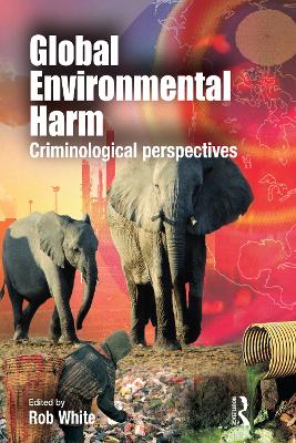 Global Environmental Harm: Criminological Perspectives by Rob White