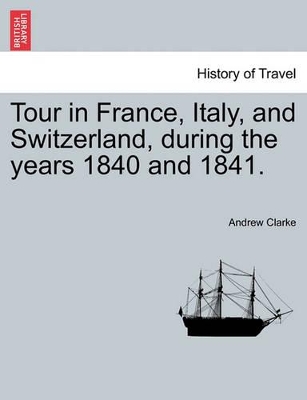 Tour in France, Italy, and Switzerland, During the Years 1840 and 1841. book