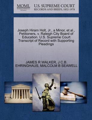 Joseph Hiram Holt, Jr., a Minor, Et Al., Petitioners, V. Raleigh City Board of Education. U.S. Supreme Court Transcript of Record with Supporting Pleadings book