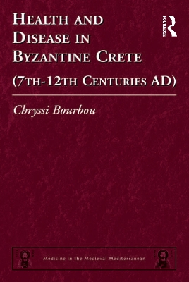 Health and Disease in Byzantine Crete (7th–12th centuries AD) book