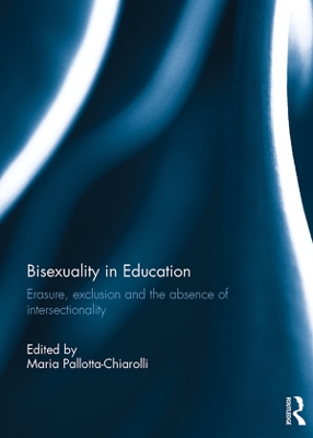 Bisexuality in Education: Erasure, Exclusion and the Absence of Intersectionality book