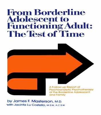 From Borderline Adolescent to Functioning Adult: The Test of Time by James F. Masterson, M.D.