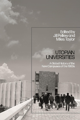 Utopian Universities: A Global History of the New Campuses of the 1960s by Miles Taylor