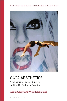 Gaga Aesthetics: Art, Fashion, Popular Culture, and the Up-Ending of Tradition book