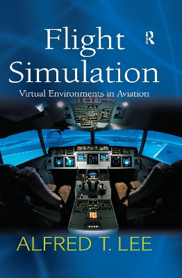 Flight Simulation: Virtual Environments in Aviation by Alfred T. Lee