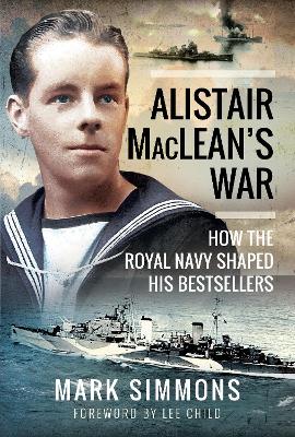 Alistair MacLean's War: How the Royal Navy Shaped his Bestsellers, with a Foreword by Lee Child book