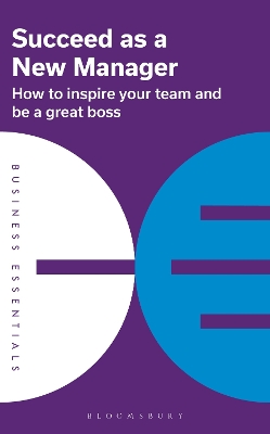 Succeed as a New Manager: How to inspire your team and be a great boss book