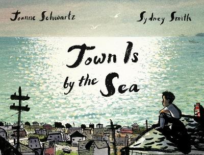 Town Is by the Sea by Joanne Schwartz