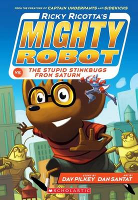 Ricky Ricotta's Mighty Robot vs the Stupid Stinkbugs from Saturn by Dav Pilkey