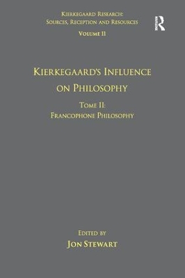 Volume 11, Tome II: Kierkegaard's Influence on Philosophy: Francophone Philosophy book