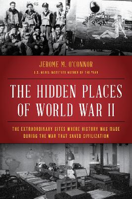 The Hidden Places of World War II: The Extraordinary Sites Where History Was Made During the War That Saved Civilization book