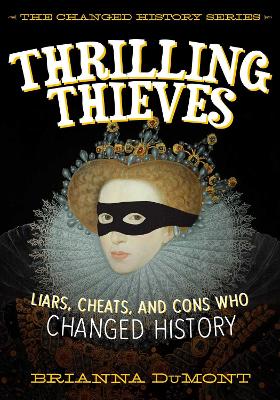 Thrilling Thieves: Thrilling Thieves: Liars, Cheats, and Cons Who Changed History book