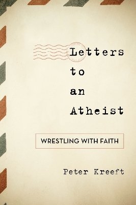 Letters to an Atheist: Wrestling with Faith book