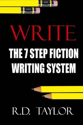 Write: The 7 Step Fiction Writing System That Forces Your Brain to Think Creatively While Stimulating Explosive Bursts of Fiction and Novel Writing book