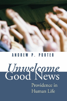 Unwelcome Good News by Andrew P Porter