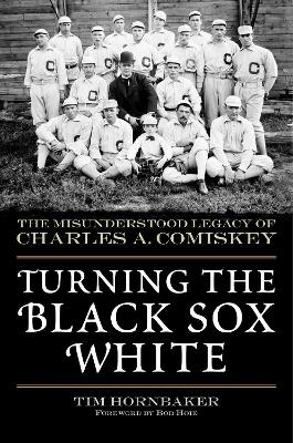 Turning the Black Sox White by Tim Hornbaker