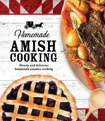 Homemade Amish Cooking: Hearty and Delicious Homestyle Country Cooking book